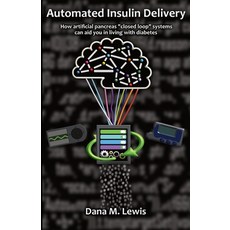 (영문도서) Automated Insulin Delivery: How artificial pancreas closed loop systems can aid you in living... Paperback, Independently Published, English, 9781797763699