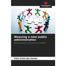 (영문도서)Weaving a new public administration Paperback, Our Knowledge Publishing, English, 9786209365287
