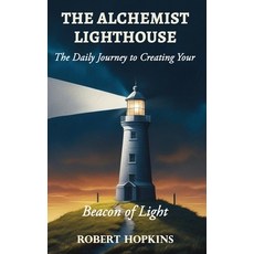 (영문도서)The Alchemist Lighthouse: The Daily Journey to Creating Your Beacon of Light Hardcover, Robert Hopkins, English, 9798349559198