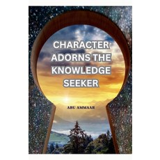 (영문도서) Character Adorns the Knowledge Seeker Paperback, Muddassir Khan, English, 9798230504986