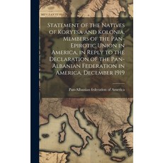 (영문도서) Statement of the Natives of Korytsa and Kolonia Members of the Pan-Epirotic Union in America... Hardcover, Legare Street Press, English, 9781020027772