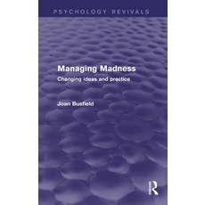 (영문도서) Managing Madness (Psychology Revivals): Changing Ideas and Practice Hardcover, Routledge, English, 9781138818699