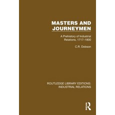 (영문도서)Masters and Journeymen: A Prehistory of Industrial Relations 1717-1800 Paperback, Routledge, English, 9781032803517