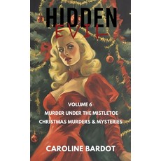 (영문도서) Hidden Evil: Volume 6: Murder Under the Mistletoe: Christmas Murders & Mysteries Paperback, Independently Published, English, 9798346655206