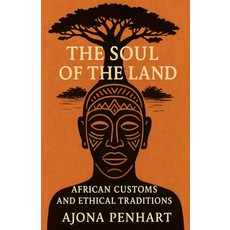 (영문도서)The Soul of the Land: African Customs and Ethical Traditions Paperback, Ajona Penhart, English, 9798231214235