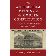 The Antebellum Origins of the Modern Constitution: Slavery and the Spirit of the American Founding Hardcover, Cambridge University Press