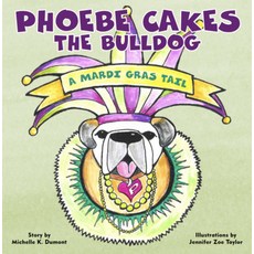 (영문도서) Phoebe Cakes the Bulldog: A Mardi Gras Tail Board Books, Susan Schadt Press LLC, English, 9781733634182
