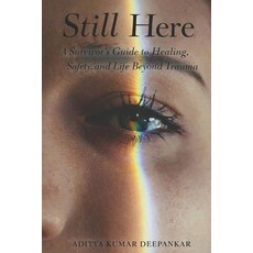 (영문도서)Still Here: A Survivor's Guide to Healing Safety and Life Beyond Trauma Paperback, Independently Published, English, 9798244588545