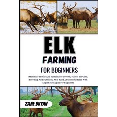 (영문도서)Elk Farming For Beginners: Master Elk Care And Build A Successful Farm. Expert S... Paperback, Independently Published, English, 9798195945275