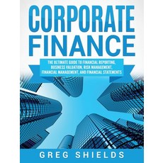 Corporate Finance: The Ultimate Guide to Financial Reporting Business Valuation Risk Management F... Hardcover, Bravex Publications