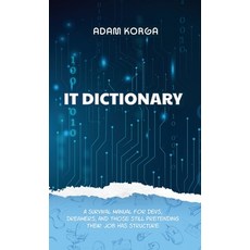 (英文圖書)IT Dictionary: A survival manual for devs dreamers and those still pretending... 精裝版, Quackfoundry Books, 英文