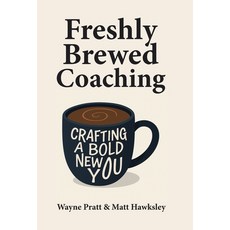 (영문도서)Freshly Brewed Coaching: Crafting a Bold New You Hardcover, Archway Publishing, English, 9781665776868