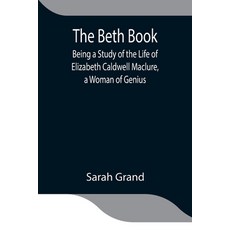 (영문도서)The Beth Book; Being A Study Of The Life Of Elizabeth Caldwell Maclure A Woman... Paperback, Alpha Edition, English, 9789354843938