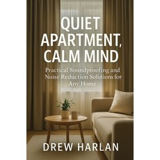 (영문도서)Quiet Apartment Calm Mind: Practical Soundproofing and Noise Reduction Solution... Paperback, Independently Published, English, 9798268989113