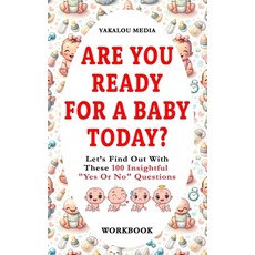 (영문도서) Are You Ready For A Baby Today?: Let's Find Out With These 100 Insightful "Yes Or No" Questions Paperback, Independently Published, English, 9798871272763