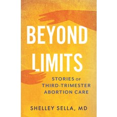 (영문도서) Beyond Limits: Stories of Third-Trimester Abortion Care Hardcover, Beacon Press, English, 9780807020593