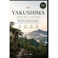 (영문도서)Yakushima Hiking Guide: Scenic Trails Mountain Routes Wildlife & Practical Pla... Paperback, Independently Published, English, 9798189044069
