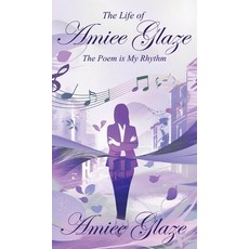 (영문도서)The Life of Amiee Glaze: The Poem is My Rhythm Hardcover, Woodbridge Publishers, English, 9781918002089