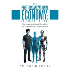(영문도서)The Post-Organizational Economy: An Empire of One: Harnessing AI and Robotics to... Paperback, Xlibris Us, English, 9798369456828