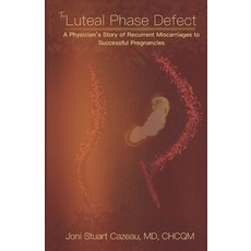 (영문도서) The Luteal Phase Defect: A Physician's Story of Recurrent Miscarriages to Successful Pregnancy Paperback, Gods Favored Five, LLC, English, 9781955684101
