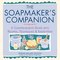 The Soapmaker's Companion: A Comprehensive Guide With Recipes Techniques & Know-How, Storey Publishing