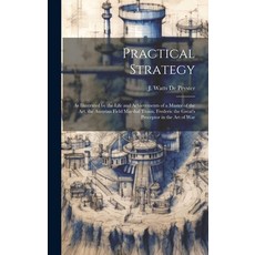 (영문도서) Practical Strategy: As Illustrated by the Life and Achievements of a Master of the art the A... Hardcover, Legare Street Press, English, 9781019587669