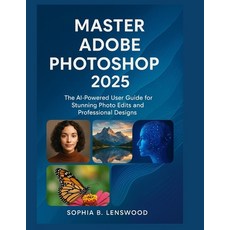(영문도서)Master Adobe Photoshop 2025: The AI-Powered User Guide for Stunning Photo Edits... Paperback, Independently Published, English, 9798289555571