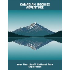 (英文圖書)Canadian Rockies Adventure: Your First Banff National Park Exploration 平裝版, Independently Published, 英文