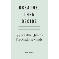 (英文圖書)Breathe Then Decide: 144 Breathe Quotes For Anxious Minds 平裝版, Independently Published, 英文