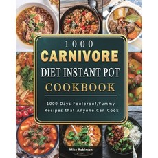 (영문도서) 1000 Carnivore Diet Instant Pot Cookbook: 1000 Days Foolproof Yummy Recipes th... Paperback, Mike Robinson, English, 9781803207797