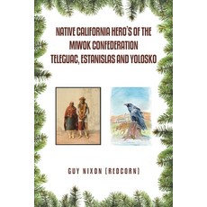 (영문도서) Native California Hero's of the Miwok Confederation Teleguac Estanislas and Yolosko Paperback, Xlibris Us, English, 9781796094206