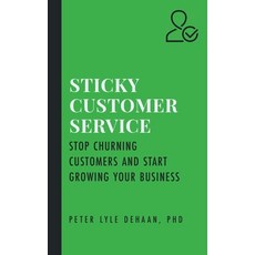 (영문도서) Sticky Customer Service: Stop Churning Customers and Start Growing Your Business Paperback, Peter DeHaan Publishing Inc, English, 9781948082594