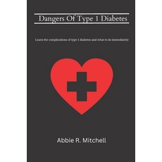 (영문도서) Dangers Of Type 1 Diabetes: Learn the complications of type 1 diabetes and what to do immedia... Paperback, Independently Published, English, 9798374062250