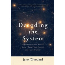 (영문도서)Decoding the System: What Every Parent Should Know About Public Schools and Neur... Paperback, English, Woodard, Janel, A'Lure Publishing LLC
