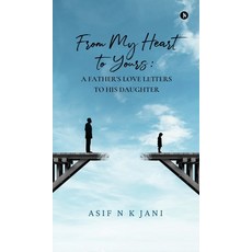 (영문도서) From My Heart to Yours: A Father's Love Letters to His Daughter Hardcover, Notion Press, English, 9798896733232