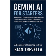 (영문도서)Gemini AI for Starters: A Beginner's Roadmap to Google's Gemini AI Smart Automa... Paperback, Independently Published, English, 9798276174662