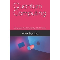 (영문도서) Quantum Computing: Computing And Humanity's Next Frontier Paperback, Independently Published, English, 9798313962139