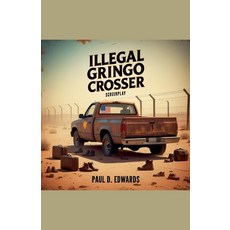 (영문도서)Illegal Gringo Crosser Paperback, Paul Edwards, English, 9798231932924