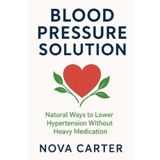 (영문도서)Blood Pressure Solution: Natural Ways to Lower Hypertension Paperback, Independently Published, English, 9798265908650