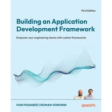(영문도서)Building an Application Development Framework: Empower your engineering teams wi... Paperback, Packt Publishing, English, 9781836208570