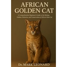 (영문도서)African Golden Cat: A Comprehensive Beginner's Guide to the Biology Habitat Be... Paperback, Independently Published, English, 9798269457505