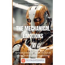 (영문도서) The Mechanical Emotions: Decoding the Robotic Canvas of Facial Expressions Paperback, Independently Published, English, 9798867667078