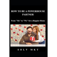 (영문도서) How to Be a Better Partner: From "Me" to "We" for a Happier Home Paperback, Independently Published, English, 9798327692701