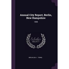 (영문도서) Annual City Report Berlin New Hampshire: 1898 Paperback, Palala Press, English, 9781378713365