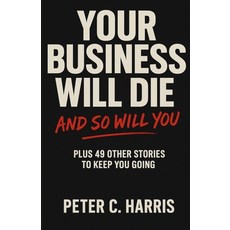 (영문도서)Your business will die and so will you: Plus 49 other stories to keep you going Paperback, Qiq Publication, English, 9781764143110