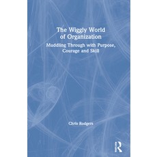 (영문도서) The Wiggly World of Organization: Muddling Through with Purpose Courage and Skill Hardcover, Routledge, English, 9780367744656
