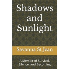 (영문도서)Shadows and Sunlight: A Memoir of Survival Silence and Becoming Paperback, Independently Published, English, 9798296928665