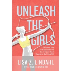 (영문도서) Unleash the Girls: The Untold Story of the Invention of the Sports Bra and How It Changed the... Hardcover, Ezl Enterprises, English, 9781647040420