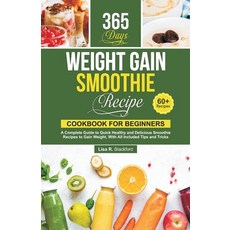 (영문도서) Weight Gain Smoothie Recipe Cookbook for Beginners: A Complete Guide to Quick Healthy and Del... Paperback, Independently Published, English, 9798398912081