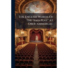 (영문도서)The English Words Of The "pass Play" At Ober-ammergau Paperback, Hutson Street Press, 9781024788082